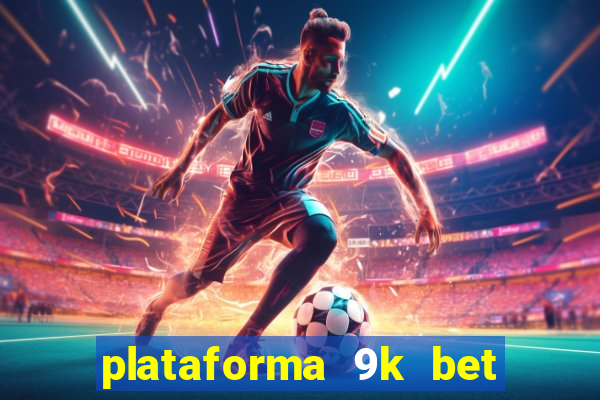 plataforma 9k bet paga mesmo